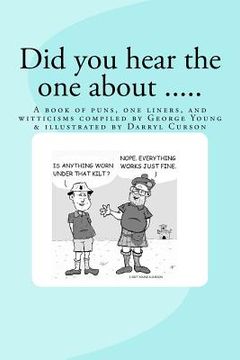 portada Did You Hear The One About ....: A book of puns, one liners, and witticisms compiled by George Young illustrated by Darryl Curson (en Inglés)