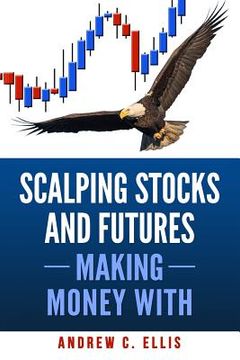 portada Scalping Stocks and Futures: Making Money With: Top Strategies (in English)