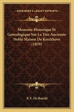 portada Memoire Historique Et Genealogique Sur La Tres Ancienne Noble Maison De Kerckhove (1839) (en Francés)