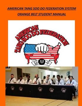 portada American Tang Soo Do Federation System: Orang Belt Student Manual (in English)