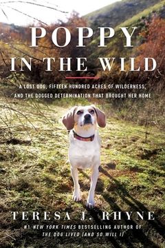 portada Poppy in the Wild: A Lost Dog, Fifteen Hundred Acres of Wilderness, and the Dogged Determination That Brought Her Home (en Inglés)
