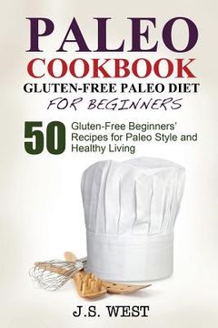 portada Gluten Free: Gluten Free Paleo Diet for Beginners. 50 Gluten-Free Beginners' Paleo Recipes for Paleo Style and Healthy Living (en Inglés)