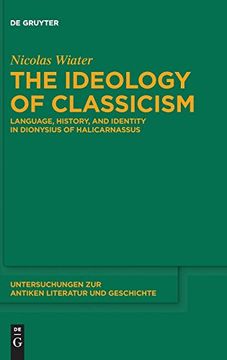 portada The Ideology of Classicism (Untersuchungen zur Antiken Literatur und Geschichte) (en Inglés)
