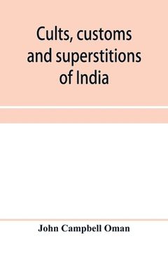 portada Cults, customs and superstitions of India, being a revised and enlarged edition of Indian life, religious and social; comprising studies and sketches (in English)
