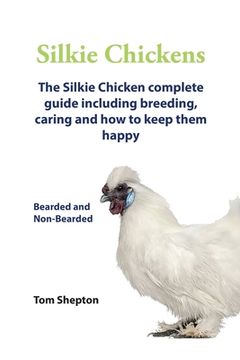 portada Silkie Chickens A Complete Guide To Caring And Breeding.