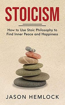 portada Stoicism: How to use Stoic Philosophy to Find Inner Peace and Happiness (en Inglés)