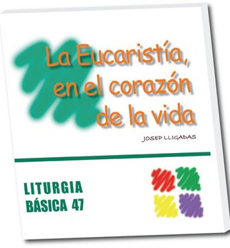 portada La Eucaristía, en el corazón de la vida (LITURGIA BASICA) (in Spanish)