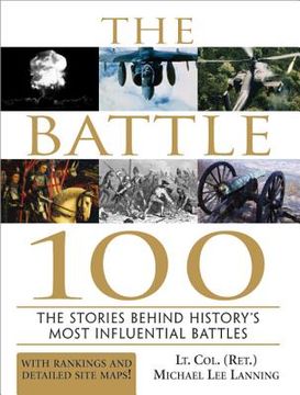 The Battle 100: The Stories Behind History's Most Influential Battles (en Inglés)