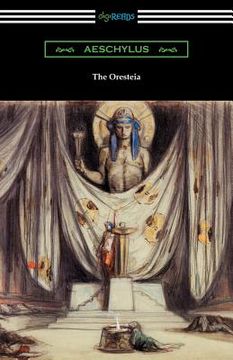 portada The Oresteia: Agamemnon, The Libation Bearers, and The Eumenides (Translated by E. D. A. Morshead with an introduction by Theodore A (en Inglés)
