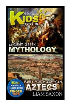 portada A Smart Kids Guide To ANCIENT GREEK MYTHOLOGY AND EARLY NORTH AMERICA AZTECS: A World Of Learning At Your Fingertips