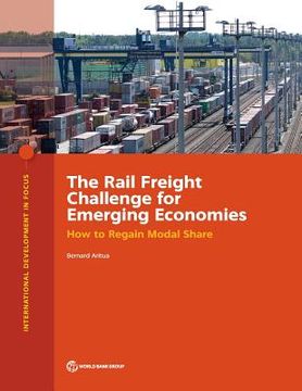 portada The Rail Freight Challenge for Emerging Economies: How to Regain Modal Share (en Inglés)