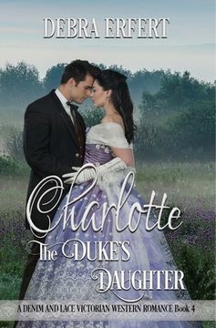 portada Charlotte; the Duke's Daughter: A DENIM AND LACE VICTORIAN WESTERN ROMANCE Book 4