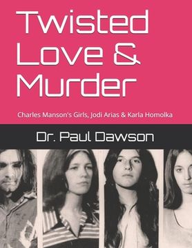 portada Twisted Love & Murder: Charles Manson's Girls, Jodi Arias & Karla Homolka (en Inglés)