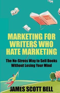 portada Marketing For Writers Who Hate Marketing: The No-Stress Way to Sell Books Withou