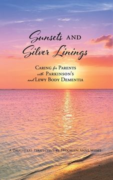 portada Sunsets and Silver Linings: Caring for Parents with Parkinson's and Lewy Body Dementia (en Inglés)