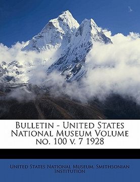 portada bulletin - united states national museum volume no. 100 v. 7 1928