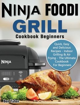portada Ninja Foodi Grill Cookbook Beginners: Quick, Easy and Delicious Recipes - Indoor Grilling & Air Frying - The Ultimate Cookbook For Beginners (en Inglés)