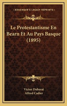 portada Le Protestantisme En Bearn Et Au Pays Basque (1895) (en Francés)