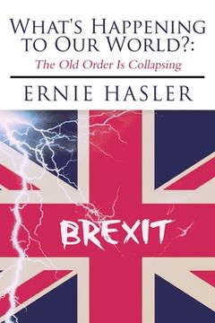 portada What's Happening to Our World?: The Old Order Is Collapsing (in English)