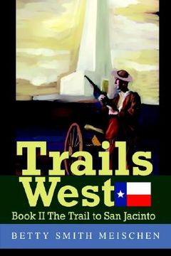 portada trails west: book ii the trail to san jacinto (in English)