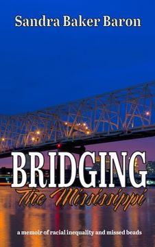 portada Bridging the Mississippi: A Memoir of Racial Injustice and Missed Beads (in English)