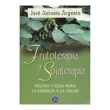 portada Frutoterapia y Sojaterapia: Frutas y Soja Para la Energía y la Salud (Autoayuda) (in Spanish)