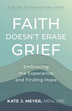 portada Faith Doesn't Erase Grief: Embracing the Experience and Finding Hope (en Inglés)