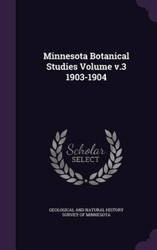 portada Minnesota Botanical Studies Volume v.3 1903-1904 (en Inglés)