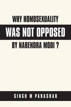 portada Why Homosexuality Was Not Opposed by Narendra Modi ? (en Inglés)