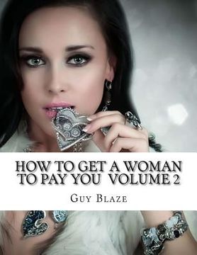 portada How To Get A Woman To Pay You Volume 2