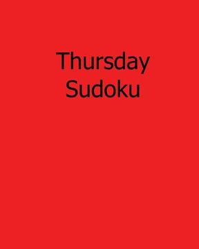 portada Thursday Sudoku: 80 Easy to Read, Large Print Sudoku Puzzles (en Inglés)