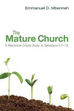 portada The Mature Church: A Rhetorical-Critical Study of Ephesians 4: 1-16 (en Inglés)