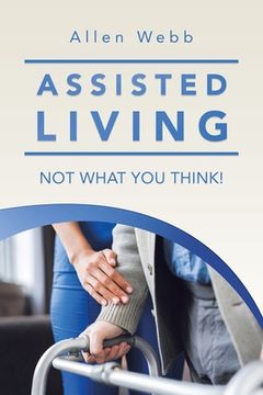 portada Assisted Living - Not What You Think! (en Inglés)