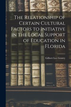 portada The Relationship of Certain Cultural Factors to Initiative in the Local Support of Education in FLorida (in English)