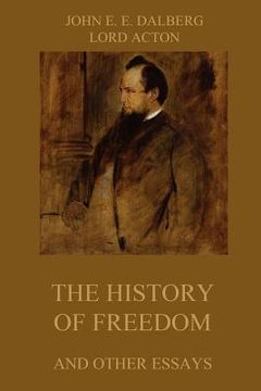 portada The History of Freedom and other Essays: Annotated Edition (en Inglés)
