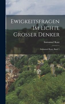 portada Ewigkeitsfragen im Lichte grosser Denker: Immanuel Kant, Band 1 (en Alemán)