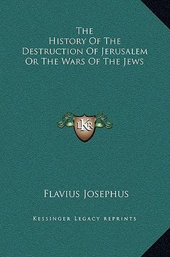 portada the history of the destruction of jerusalem or the wars of the jews (en Inglés)