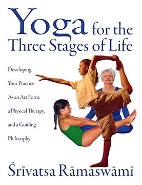 portada Yoga for the Three Stages of Life: Developing Your Practice as an art Form, a Physical Therapy, and a Guiding Philosophy (en Inglés)