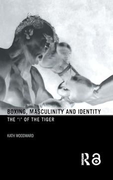 portada Boxing, Masculinity and Identity: The 'i' of the Tiger (en Inglés)