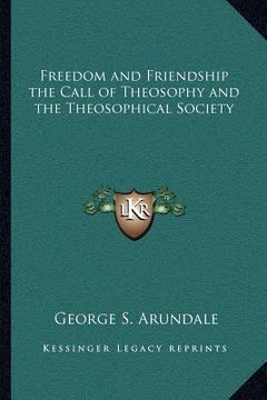 portada freedom and friendship the call of theosophy and the theosophical society (en Inglés)