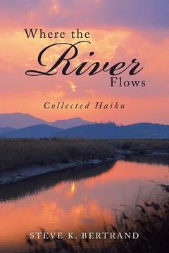 portada Where the River Flows: Collected Haiku (en Inglés)