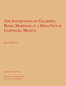 portada The Inscriptions of Calakmul: Royal Marriage at a Maya City in Campeche, Mexico Volume 21 (in English)
