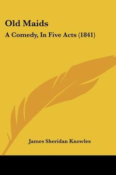 portada old maids: a comedy, in five acts (1841) (in English)