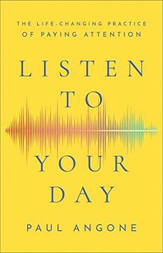 portada Listen to Your Day: The Life-Changing Practice of Paying Attention (in English)