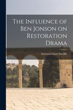 portada The Influence of Ben Jonson on Restoration Drama (en Inglés)