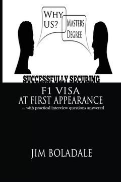 portada Successfully Securing Your F1Visa At First Appearance: ... with practical interview questions answered (en Inglés)