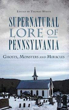 portada Supernatural Lore of Pennsylvania: Ghosts, Monsters and Miracles (en Inglés)