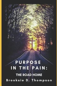 portada Purpose in the Pain: The Road Home (en Inglés)