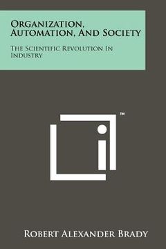 portada organization, automation, and society: the scientific revolution in industry (en Inglés)