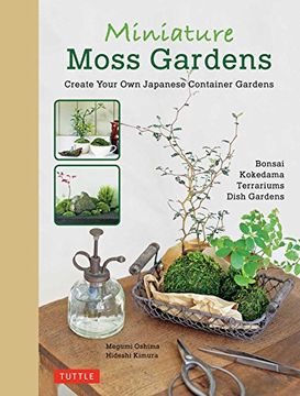 portada Miniature Moss Gardens: Create Your own Japanese Container Gardens (Bonsai, Kokedama, Terrariums & Dish Gardens) 